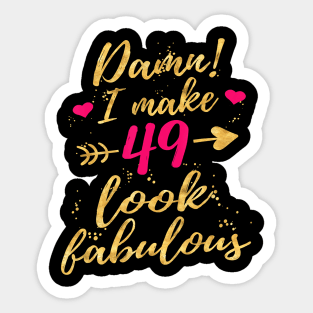 Damn I Make 49 Look Fabulous 49th Birthday Shirt Women Sticker